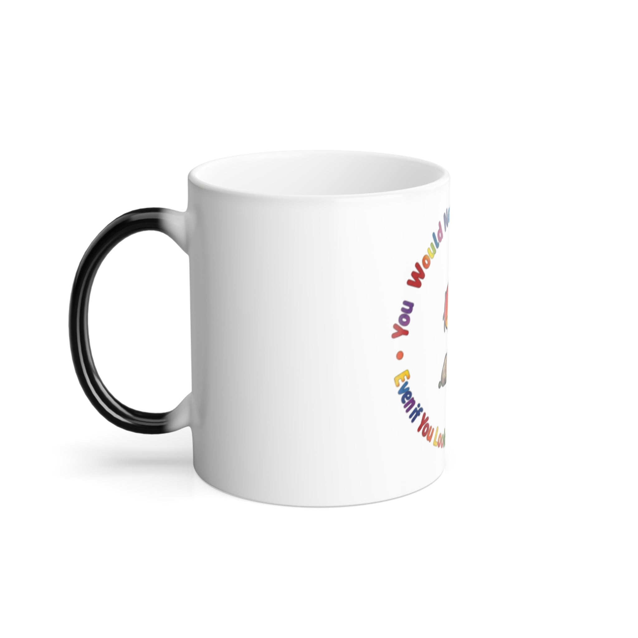 Color Morphing Mug — Rainbow Child "You Would Never Find Another Me" Inspirational Coffee Cup